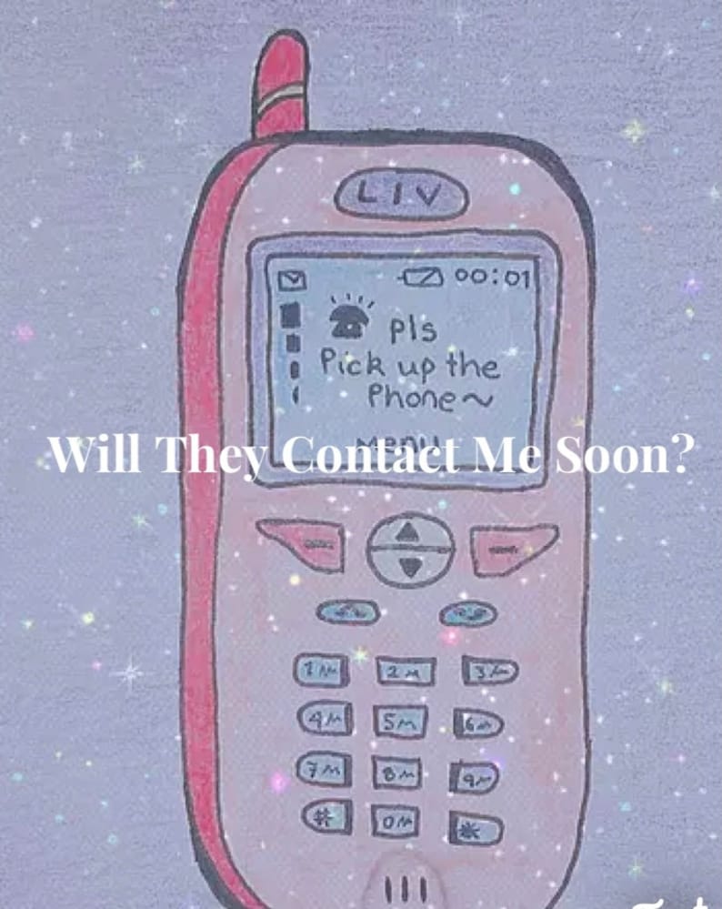May include: A pink and red cartoon drawing of a cell phone with a screen that says "Pls Pick up the Phone~" and the text "Will They Contact Me Soon?" below the phone. The phone has a keypad with numbers 1 through 9 and a star and pound sign.