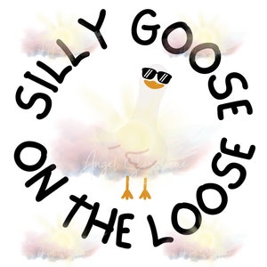 Silly Goose On The Loose PNG, Sublimation file, transparent background