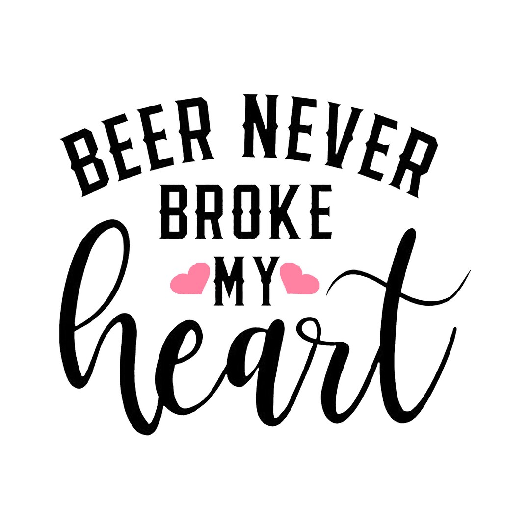 Beer Never Broke My Heart Decal Country Vibes Country Etsy