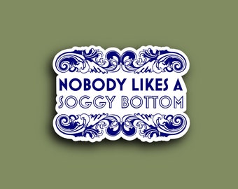 The Great British Bake Off “Nobody Likes a Soggy Bottom” Sticker