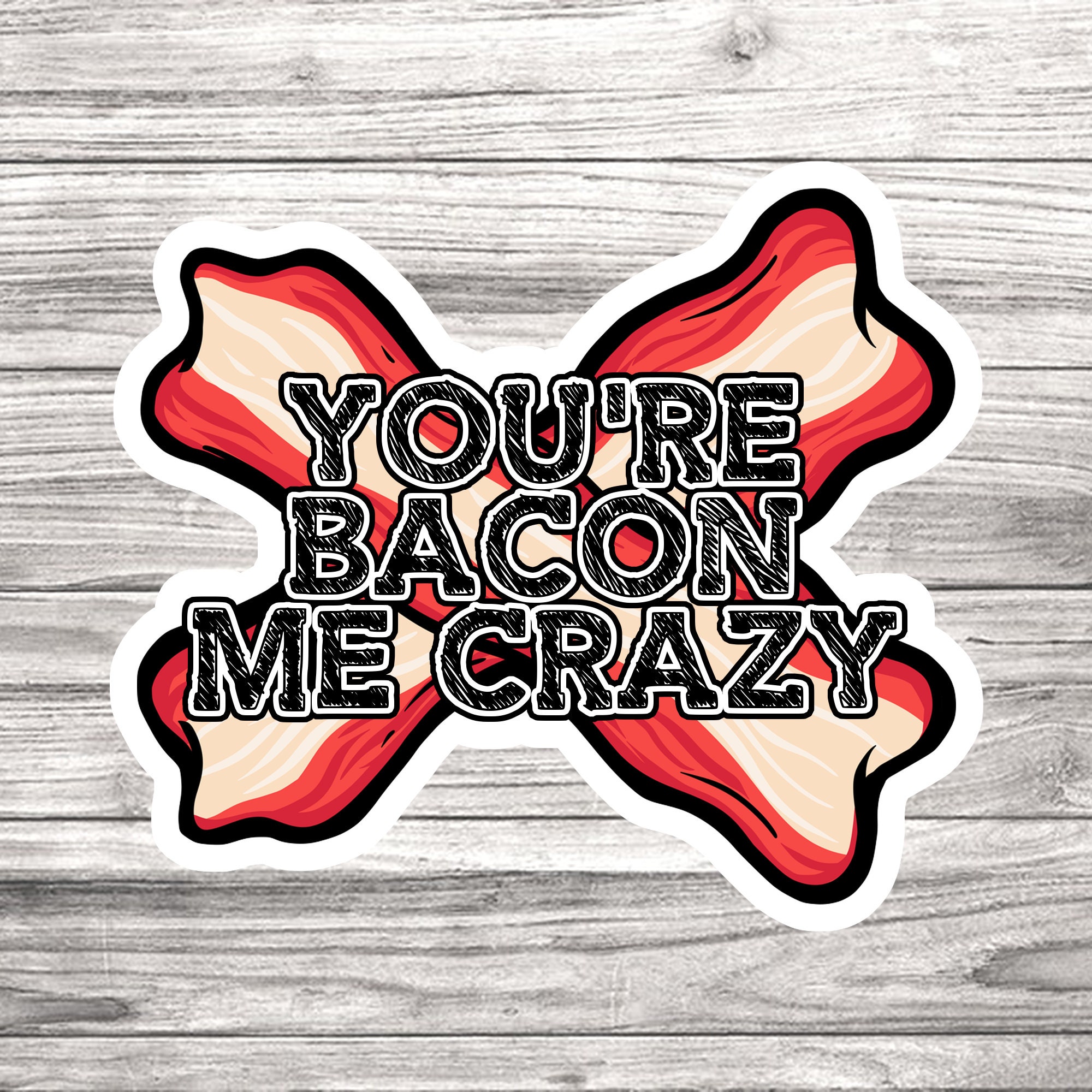YOU'RE BACON Me Crazy Premium Waterproof Die Cut Matte Etsy