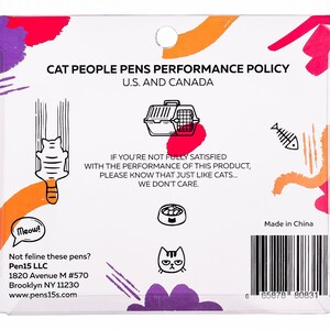 May include: A white card with a humorous performance policy for cat-themed pens. The card features a cartoon cat, a cat carrier, a bowl of cat food, and a fish bone. The text reads "CAT PEOPLE PENS PERFORMANCE POLICY U.S. AND CANADA IF YOU'RE NOT FULLY SATISFIED WITH THE PERFORMANCE OF THIS PRODUCT, PLEASE KNOW THAT JUST LIKE CATS... WE DON'T CARE." The card also includes the company name, address, and website. The back of the card has a barcode and "Made in China."
