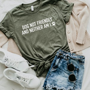 Dog NOT Friendly And Neither Am I Shirt, Dog Mom Short Sleeve Shirt, Dog Dad T Shirt, Dog Mom Gift, Gift For Her, Antisocial Dog Mom Dad