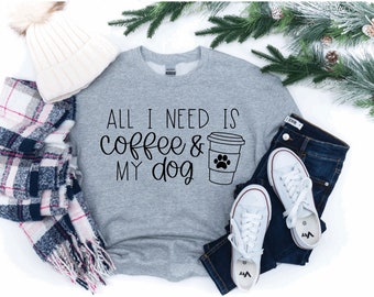 All I Need Is Coffee and My Dog Sweatshirt | Dog Mom Crewneck Sweatshirt | Dog Mom Crewneck | Dog Lover Sweatshirt