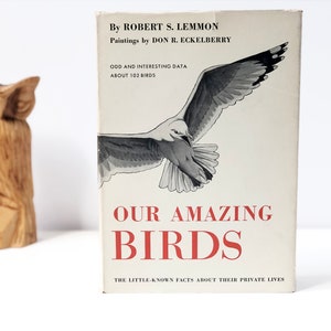 Our Amazing Birds Book by Robert S. Lemmon, Odd and Interesting Data about 102 Birds from 1952