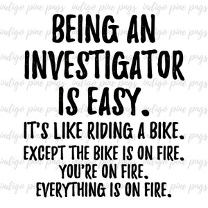 Being a Investigator, Investigator PNG, Investigator Sublimation Design, Investigator Digital Design, Investigator gift