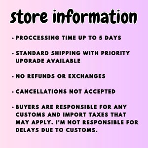 May include: Store information text on a pink and purple gradient background. The text reads: "Processing time up to 5 days. Standard shipping with priority upgrade available. No refunds or exchanges. Cancellations not accepted. Buyers are responsible for any customs and import taxes that may apply. I'm not responsible for delays due to customs."