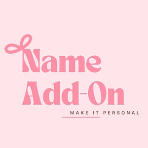 May include: Pink graphic with the text "Name Add-On" and the tagline "Make it Personal".