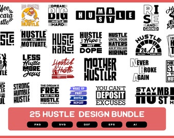 May include: A set of 25 black and white hustle-themed graphic designs. The designs feature motivational quotes and phrases such as "Dream Big Hustle Hard", "It's Called Hustle", "Mother Hustler", and "Stay Humble Hustle Hard".
