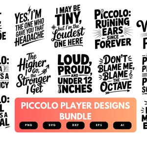 May include: A bundle of black and white text designs for piccolo players. Phrases include "Small Flute, Big Attitude" and "I May Be Tiny, But I'm the Loudest One Here." The bundle includes PNG, SVG, DXF, EPS, and AI file formats.