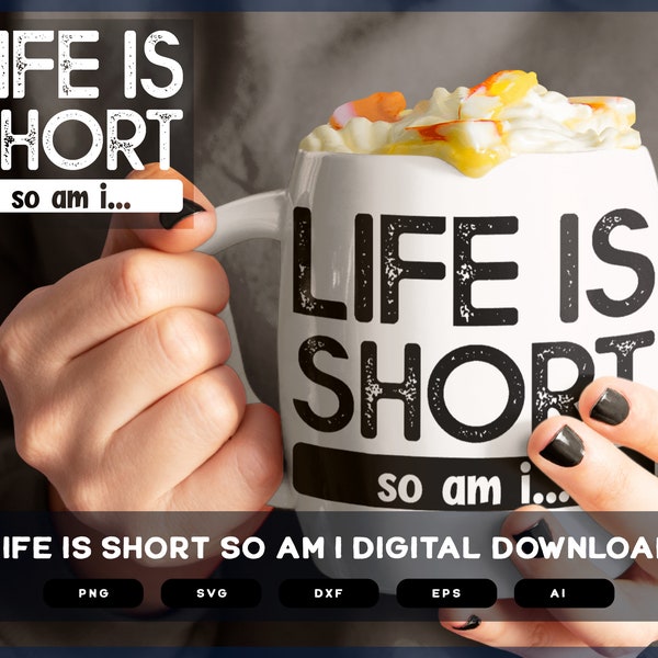 Life Is Short So Am I | Life Is Short So Am I  SVG | Life Is Short So Am I SVG | Life Is Short So Am I Designs