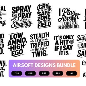 May include: A bundle of black and white airsoft designs featuring quotes and phrases. The designs include text such as "Spray and Pray is my Strategy" and "Tactical Naps Count as Training." The image also includes file type icons.