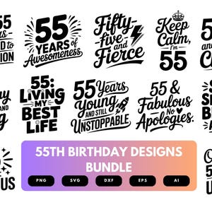 May include: A collection of black and white 55th birthday designs. The designs include phrases like "Aged 55 Years", "55 Years of Awesomeness", and "55 and Still a Classic". The image also includes a bundle of file types.