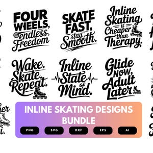 May include: A collection of black and white inline skating designs with various quotes and phrases. Includes phrases like "Skate Fast, Stay Smooth" and "Inline is my Happy Line." A bundle of designs is also shown.