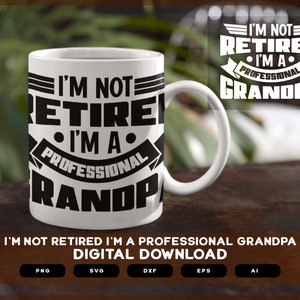 I Am Not Retired I Am Professional Grandpa | I Am Not Retired I Am Professional Grandpa SVG