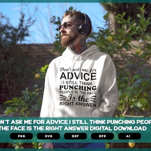 Don&#39;t Ask Me For Advice, I Still Think Punching People In The Face Is The Right Answer | Sarcastic SVG | Sarcastic Shirts Design