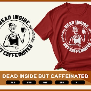Dead but Caffeinated SVG | Caffeinated | Caffeinated svg |  Caffeine | Caffeine shirts | Caffeinated design | Caffeine King