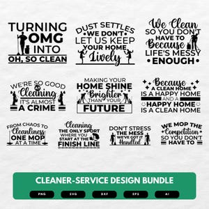 May include: A set of 10 cleaning service design bundle SVG files. The designs feature various cleaning-related puns and sayings, such as "Turning OMG into Oh, so clean" and "We mop the competition so you don't have to".