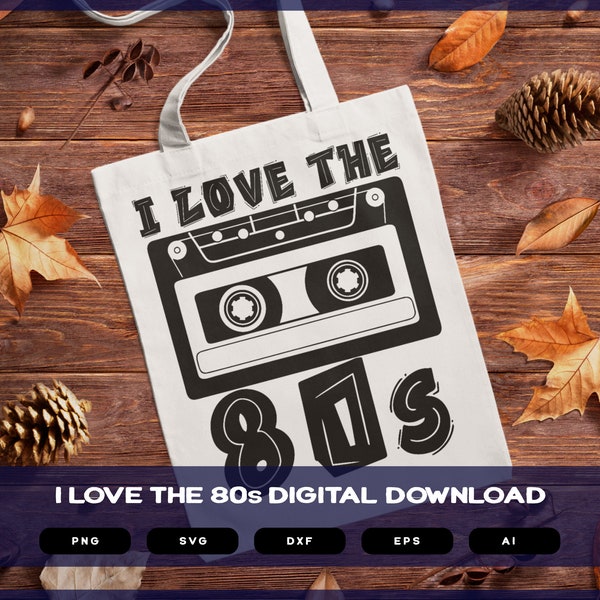 I Love The 80s  | Shirts Mugs Vinyl Printing SVG Stickers POD