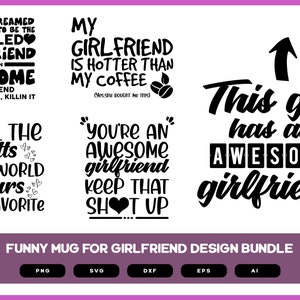 Funny Girlfriend Mug Design Bundle | Funny Girlfriend Shirt | Funny Girlfriend SVG