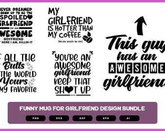 May include: A collection of black and white text designs with humorous quotes about girlfriends and relationships. The designs include phrases like "Awesome Girlfriend" and "Spoiled Girlfriend". The bottom banner reads "Funny Mug for Girlfriend Design Bundle".