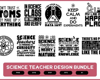 May include: A collection of black and white science-themed designs with phrases like "Don't Trust Atoms" and "My Lab is My Happy Place." The image also includes the text "Science Teacher Design Bundle" with file type options.