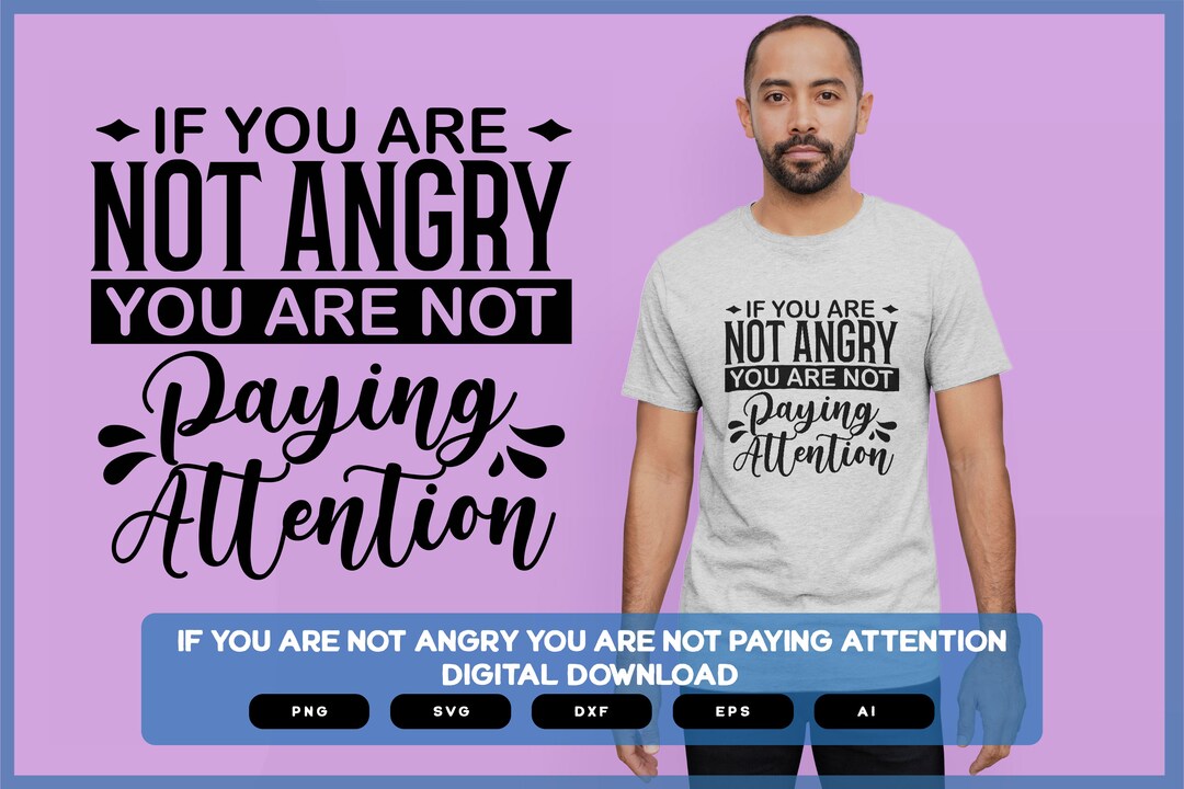 If You Are Not Angry, You Are Not Paying Attention | Shirts Mugs Vinyl ...