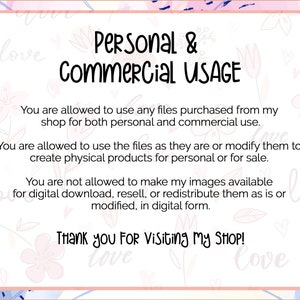 May include: A pink and blue graphic with text that reads "Personal & Commercial USAGE". The text explains that purchased files can be used for personal and commercial use, but not for digital download, resell, or redistribution. The text also includes the phrase "Thank you for visiting my shop!"