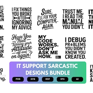 May include: A collection of IT support-themed sarcastic designs in black and white. The designs feature humorous phrases like "I fix things you broke" and "It's not the network, it's you."