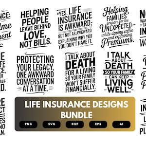 May include: A collection of black and white life insurance designs with various quotes and phrases. The designs include text such as "Life Insurance" and "Protecting Your Legacy". The bundle includes PNG, SVG, DXF, EPS, and AI file formats.