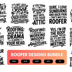 May include: A set of black and white roofer-themed designs featuring witty quotes. The designs include phrases such as "It's not just a roof, it's my sarcastic sanctuary" and "Yes, I work on roofs." File formats are also included.