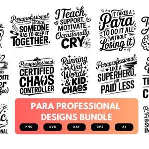 May include: A collection of black and white designs with phrases for paraprofessionals. The designs include quotes like "Certified Chaos Controller" and "I do the work, the teacher gets the credit". The bundle includes various file formats.