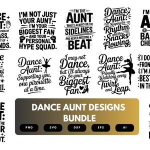 May include: A set of 10 black and white digital design files for dance aunt designs. The designs feature various phrases about dance and being a dance aunt. The designs are available in PNG, SVG, DXF, EPS, and AI formats.