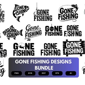 May include: A collection of black and white "Gone Fishing" designs. The designs include text, fish, hooks, fishing rods, and a fisherman silhouette. A banner at the bottom reads "GONE FISHING DESIGNS BUNDLE" with file type icons.