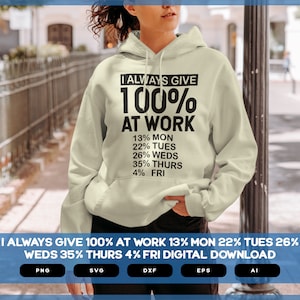 Eu sempre dou 100% no trabalho | SVG sarcástico | Design de camisetas sarcásticas