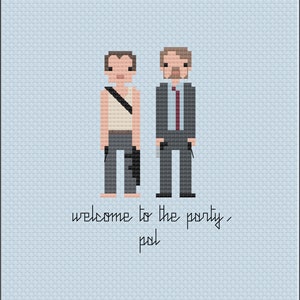 May include: Pixel art cross stitch pattern featuring two men, one in a suit and the other in a tank top, with the text "welcome to the party, pal".