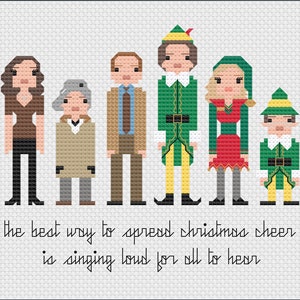 May include: Cross-stitch pattern featuring the characters from the movie Elf, including Buddy the Elf, Jovie, Walter Hobbs, and Emily Hobbs. The pattern includes the quote "The best way to spread Christmas cheer is singing loud for all to hear."