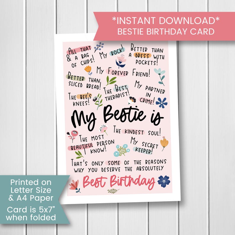 May include: Pink printable birthday card with a floral design and the text "My Bestie is" and a list of reasons why someone is a good friend. The card is 5x7 inches when folded.