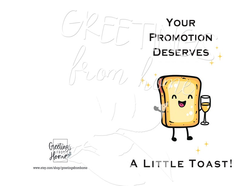 May include: A greeting card featuring a cartoon illustration of a slice of toast holding a glass of wine. The text reads "Your promotion deserves a little toast!"