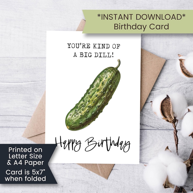 May include: A white card with a green pickle illustration and the text "You're kind of a big dill! Happy Birthday". The card is printed on letter size or A4 paper and measures 5x7 inches when folded.