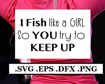 I Fish Like A Girl (svg, png, dxf, eps) Digital File