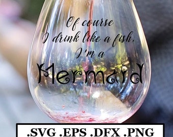 Of Course I Drink Like A Fish, I'm A Mermaid Text Design (svg, png, dxf, eps)