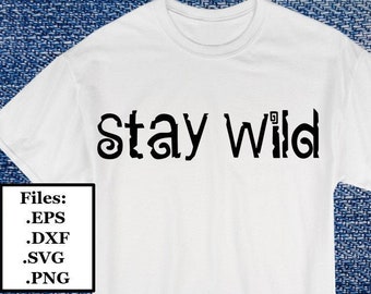 Stay Wild  Digital File, SVG, PNG, DXF, eps
