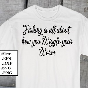 Angeln ist alles über wie Sie Ihren Wurm wackeln Digitale Datei, SVG, PNG, DXF, eps
