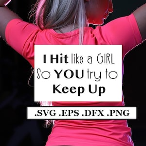 I Hit like a girl so you try to keep up text Digital File, SVG, PNG, DXF, eps