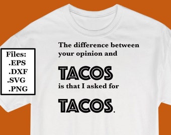 Tacos Opinion SVG: Funny Quote Design (Digital File)
