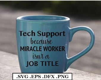 Tech Support, because Miracle Worker is not a job title File, SVG, PNG, DXF, eps