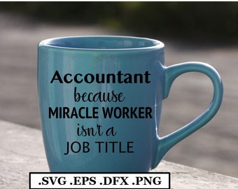 Accountant ,because Miracle Worker is not a job title File, SVG, PNG, DXF, eps