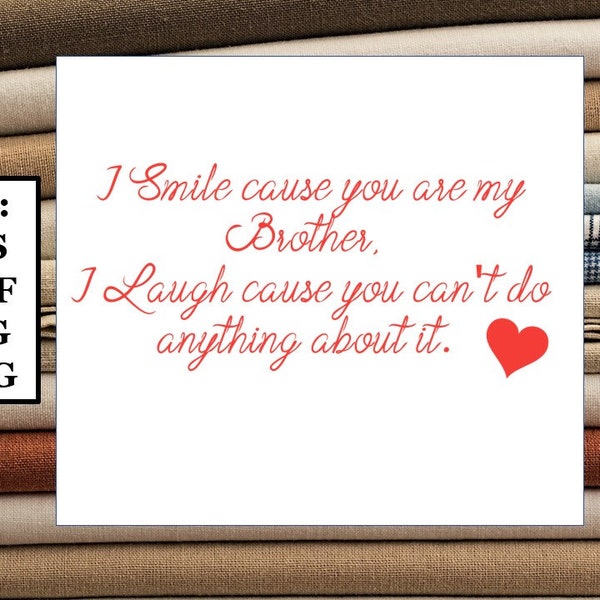I smile because you are my brother, I laugh because you can't do anything about it!  Digital File, SVG, PNG, DXF, eps