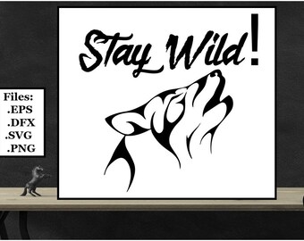 Stay Wild Wolf Digital File, SVG, PNG, DXF, eps